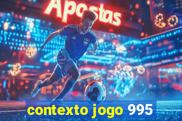 contexto jogo 995